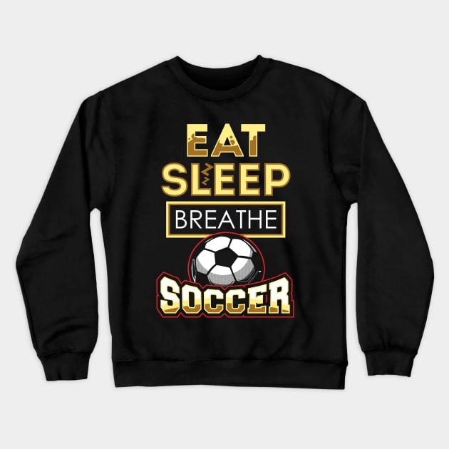 Eat sleep breathe soccer Crewneck Sweatshirt by captainmood